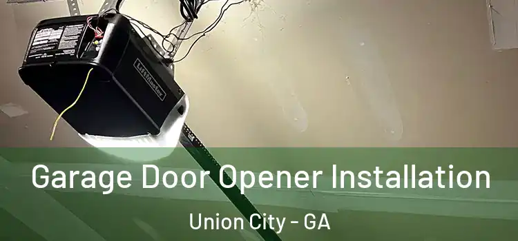  Garage Door Opener Installation Union City - GA