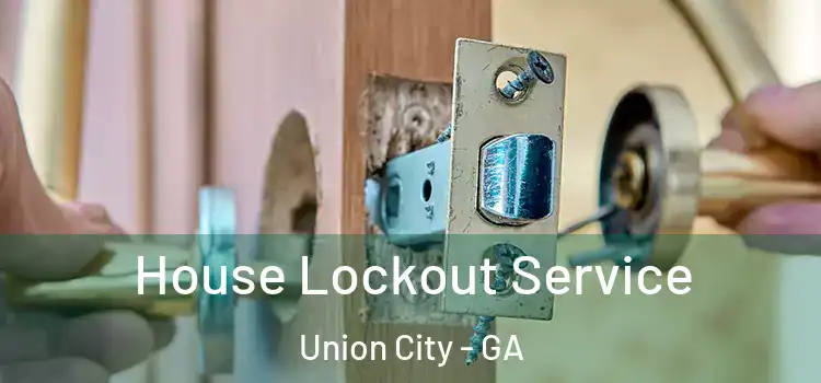  House Lockout Service Union City - GA