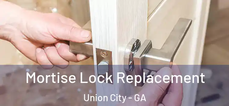 Mortise Lock Replacement Union City - GA