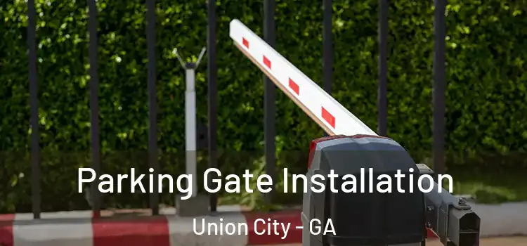 Parking Gate Installation Union City - GA