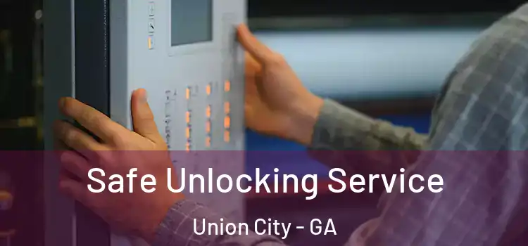 Safe Unlocking Service Union City - GA